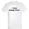 Universalūs marškinėliai "i love being toxic" balta