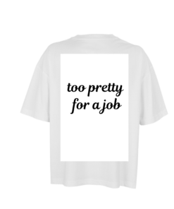 Moteriški oversized marškinėliai "Too pretty for a job"